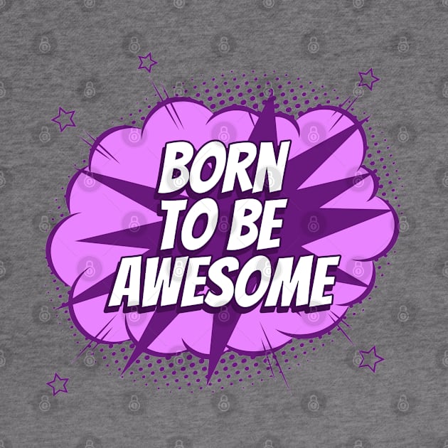 Born to be awesome - Comic Book Graphic by Disentangled